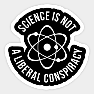 science is not a liberal conspiracy t-shirt Sticker